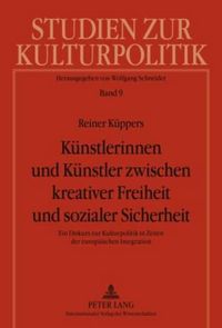 Cover image for Kuenstlerinnen Und Kuenstler Zwischen Kreativer Freiheit Und Sozialer Sicherheit: Ein Diskurs Zur Kulturpolitik in Zeiten Der Europaeischen Integration