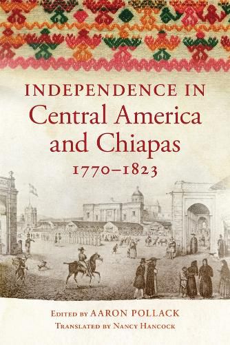 Cover image for Independence in Central America and Chiapas, 1770-1823