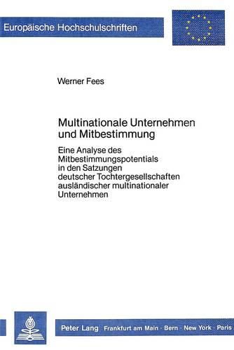 Cover image for Multinationale Unternehmen Und Mitbestimmung: Eine Analyse Des Mitbestimmungspotentials in Den Satzungen Deutscher Tochtergesellschaften Auslaendischer Multinationaler Unternehmen