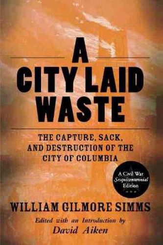 Cover image for A City Laid Waste: The Capture, Sack, and Destruction of the City of Columbia