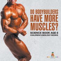 Cover image for Do Bodybuilders Have More Muscles? Science Book Age 8 Children's Biology Books