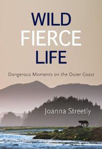 Cover image for Wild Fierce Life: Dangerous Moments on the Outer Coast
