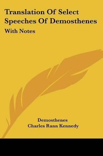 Translation of Select Speeches of Demosthenes: With Notes