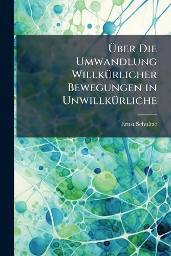 Cover image for Ber Die Umwandlung Willkrlicher Bewegungen in Unwillkrliche