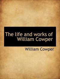 Cover image for The Life and Works of William Cowper