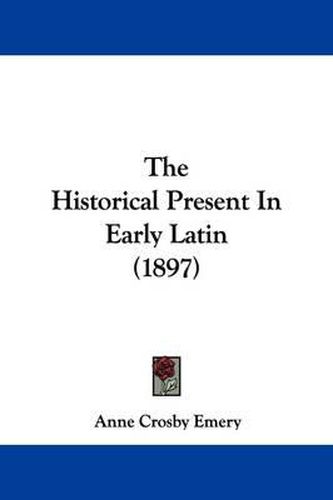 The Historical Present in Early Latin (1897)