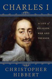 Cover image for Charles I: A Life of Religion, War and Treason