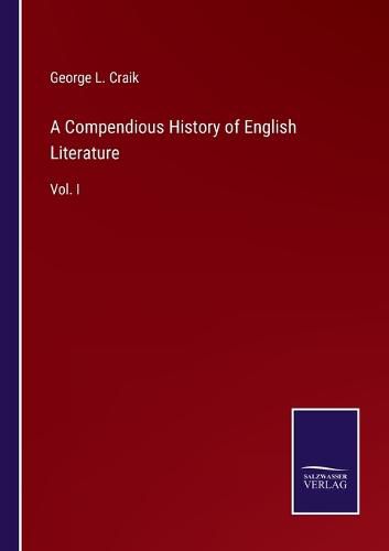 A Compendious History of English Literature: Vol. I