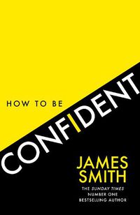 Cover image for How to Be Confident: The New Book from the International Number 1 Bestselling Author