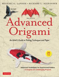 Cover image for Advanced Origami: An Artist's Guide to Folding Techniques and Paper: Origami Book with 15 Original and Challenging Projects: Instructional DVD Included