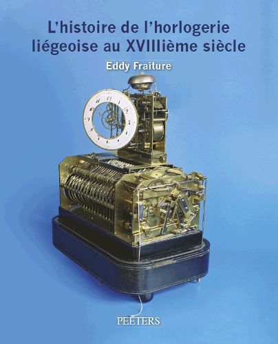 Cover image for L'histoire de l'horlogerie liegeoise au XVIIIieme siecle