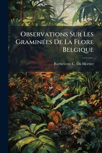 Cover image for Observations Sur Les GraminA(c)es De La Flore Belgique