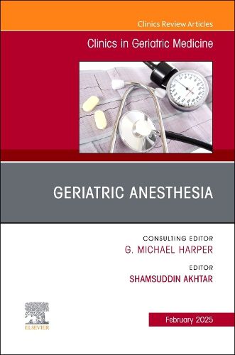 Cover image for Geriatric Anesthesia, An Issue of Clinics in Geriatric Medicine: Volume 41-1