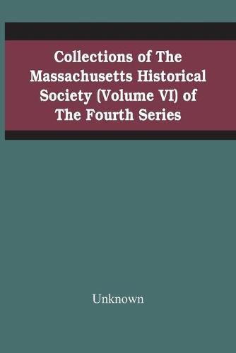 Cover image for Collections Of The Massachusetts Historical Society (Volume Vi) Of The Fourth Series