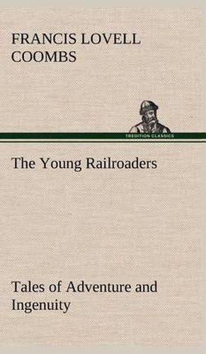 Cover image for The Young Railroaders Tales of Adventure and Ingenuity