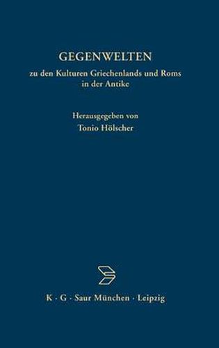 Gegenwelten Zu Den Kulturen Griechenlands Und ROMs in Der Antike