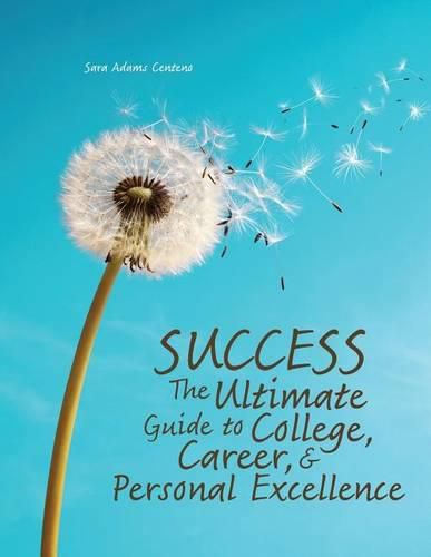 Cover image for Success: The Ultimate Guide to College, Career, AND Personal Excellence