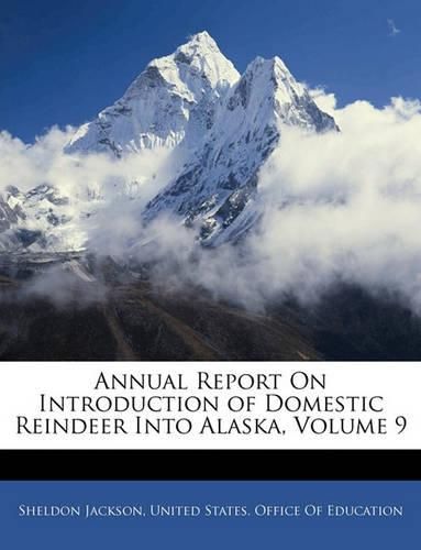 Cover image for Annual Report on Introduction of Domestic Reindeer Into Alaska, Volume 9