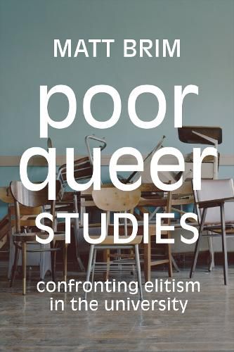 Cover image for Poor Queer Studies: Confronting Elitism in the University