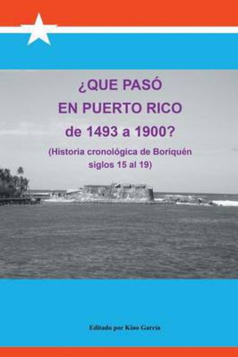 Cover image for Que Paso En Puerto Rico de 1493 a 1900?: (Historia Cronologica de Boriquen)