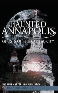 Cover image for Haunted Annapolis: Ghosts of the Capital City