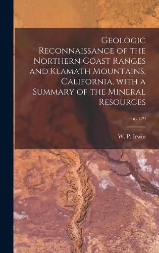 Cover image for Geologic Reconnaissance of the Northern Coast Ranges and Klamath Mountains, California, With a Summary of the Mineral Resources; no.179