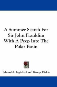 Cover image for A Summer Search for Sir John Franklin: With a Peep Into the Polar Basin