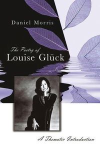 Cover image for The Poetry of Louise Gluck: A Thematic Introduction