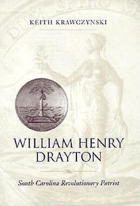 Cover image for William Henry Drayton: South Carolina Revolutionary Patriot