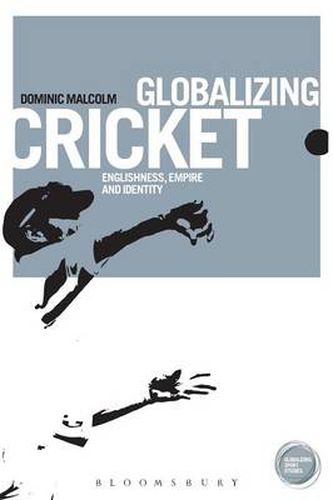 Cover image for Globalizing Cricket: Englishness, Empire and Identity