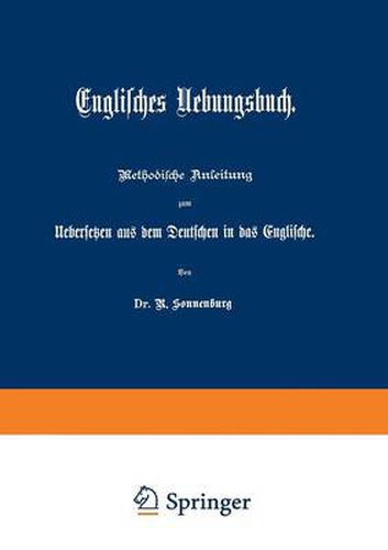 Cover image for Englisches Uebungsbuch: Methodische Anleitung Zum Uebersetzen Aus Dem Deutschen in Das Englische