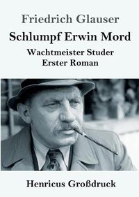 Cover image for Schlumpf Erwin Mord (Grossdruck): Wachtmeister Studer Erster Roman