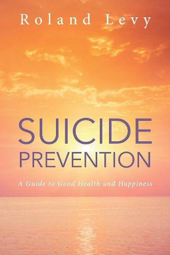 Cover image for Suicide Prevention: A Guide to Good Health and Happiness