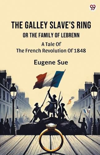 Cover image for The Galley Slave's RingOr The Family Of Lebrenn A Tale Of The French Revolution Of 1848 (Edition1)
