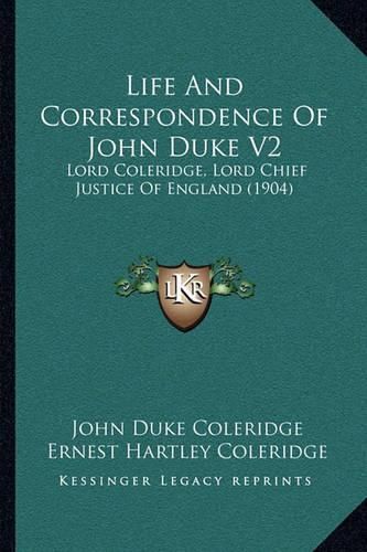 Life and Correspondence of John Duke V2: Lord Coleridge, Lord Chief Justice of England (1904)