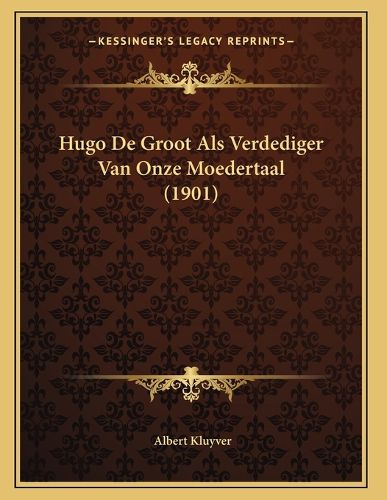 Cover image for Hugo de Groot ALS Verdediger Van Onze Moedertaal (1901)