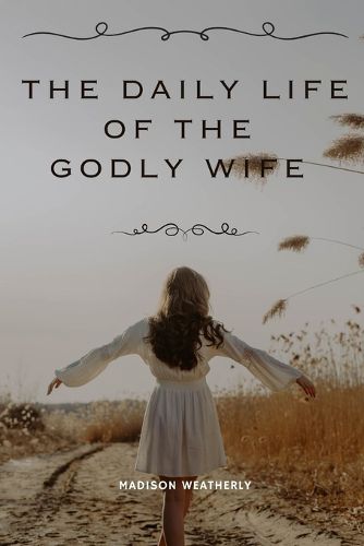 The Daily Life of the Godly Wife, Madison Weatherly (9798218812744 ...