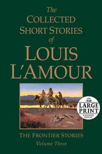 Cover image for The Collected Short Stories of Louis L'Amour, Volume 3: The Frontier Stories