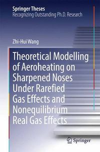 Cover image for Theoretical Modelling of Aeroheating on Sharpened Noses Under Rarefied Gas Effects and Nonequilibrium Real Gas Effects