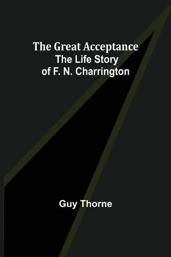 The Great Acceptance: The Life Story of F. N. Charrington