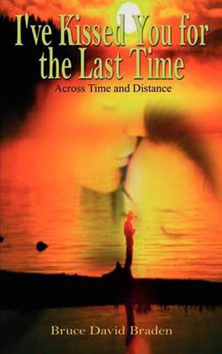 Cover image for I've Kissed You for the Last Time: Across Time and Distance
