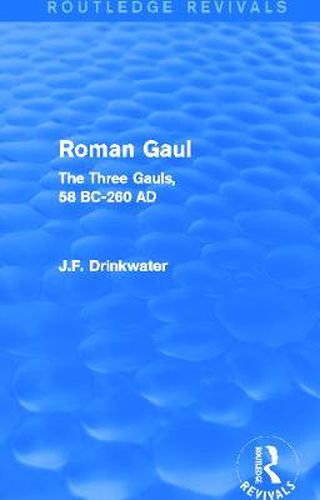 Cover image for Roman Gaul (Routledge Revivals): The Three Provinces, 58 BC-AD 260