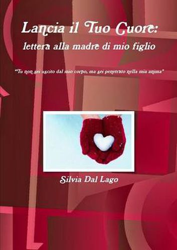 Cover image for Lancia Il Tuo Cuore: Lettera Alla Madre Di Mio Figlio