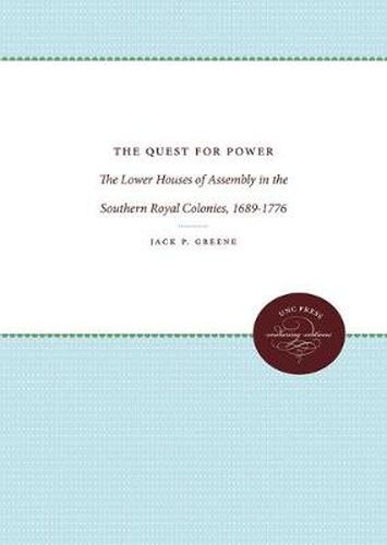 Cover image for The Quest for Power: The Lower Houses of Assembly in the Southern Royal Colonies, 1689-1776