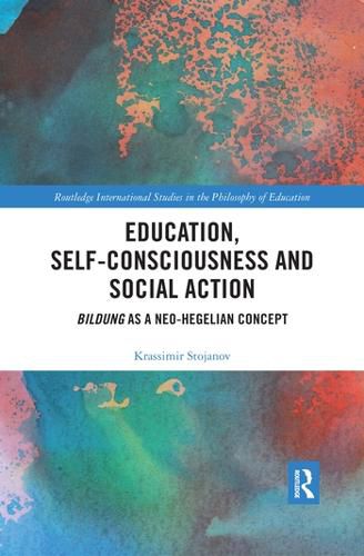 Cover image for Education, Self-consciousness and Social Action: Bildung as a Neo-Hegelian Concept
