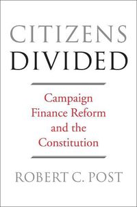 Cover image for Citizens Divided: Campaign Finance Reform and the Constitution