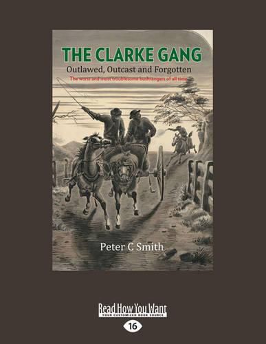 Cover image for The Clarke Gang: Outlawed, Outcast and Forgotten