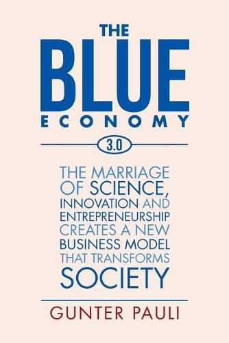 Cover image for The Blue Economy 3.0: The marriage of science, innovation and entrepreneurship creates a new business model that transforms society