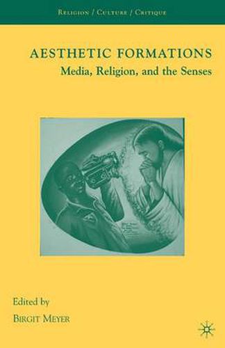 Aesthetic Formations: Media, Religion, and the Senses