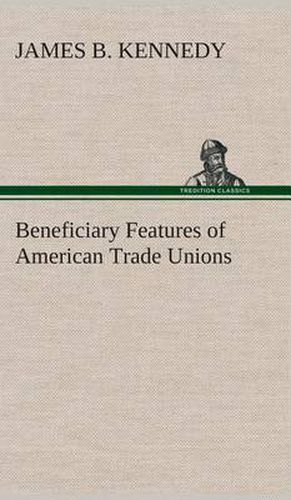 Cover image for Beneficiary Features of American Trade Unions